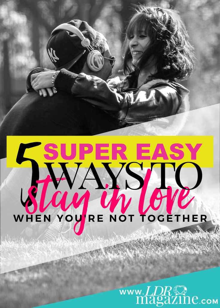 5 SUPER Easy Ways To Stay In Love When You’re Never Together pin